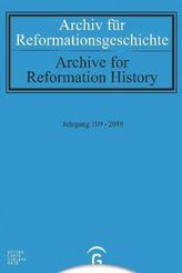 Archiv für Reformationsgeschichte - Aufsatzband / Archive for Reformation History. Jahrgang.109/2018