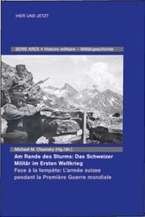 Am Rande des Sturms: Das Schweizer Militär im Ersten Weltkrieg / Face à la tempète: L'armée suisse pendant la Première Guerre mo