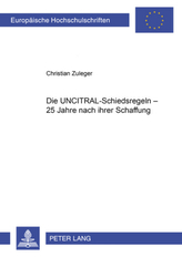 Die UNCITRAL-Schiedsregeln - 25 Jahre nach ihrer Schaffung