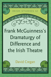 Frank McGuinness's Dramaturgy of Difference and the Irish Theatre