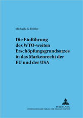 Die Einführung des WTO-weiten Erschöpfungsgrundsatzes in das Markenrecht der EU und der USA