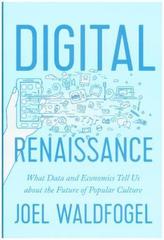 Digital Renaissance - What Data and Economics Tell Us about the Future of Popular Culture
