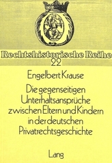 Die gegenseitigen Unterhaltsansprüche zwischen Eltern und Kindern in der deutschen Privatrechtsgeschichte