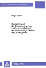 Der Mißbrauch der Entgeltfortzahlung im Krankheitsfall und die Abwehrmöglichkeiten des Arbeitgebers