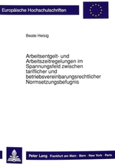 Arbeitsentgelt- und Arbeitszeitregelungen im Spannungsfeld zwischen tariflicher und betriebsvereinbarungsrechtlicher Normsetzung
