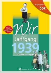 Wir vom Jahrgang 1939 - Aufgewachsen in der DDR