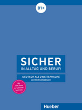 Sicher in Alltag und Beruf! B1+, Lehrerhandbuch