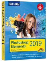 PhotoShop Elements 2019 - Bild für Bild erklärt - komplett in Farbe