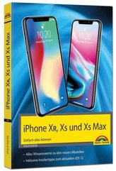 iPhone XR, XS und XS Max - Einfach alles können - Die Anleitung zu allen neuen iPhones mit iOS 12