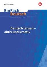 Deutsch lernen - aktiv und kreativ: Klassen 5 - 13. EinFach Deutsch Unterrichtsmodelle