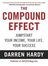 The Compound Effect: Multiplying Your Success One Simple Step at a Time