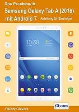 Das Praxisbuch Samsung Galaxy Tab A (2016) mit Android 7 - Anleitung für Einsteiger