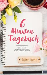 6 Minuten Tagebuch - Mehr Positivität, Dankbarkeit und Erfolg in 6 Minuten