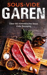 Sous Vide Garen wie ein Profi - Das Sous Vide Garen Kochbuch für Anfänger