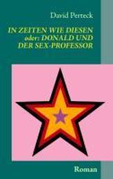 In Zeiten wie diesen - oder: Donald und der Sex-Professor
