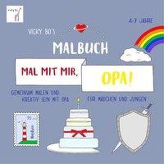 Mal mit mir, Opa! Vicky Bo's Malbuch 4-7 Jahre Mal mit mir, Opa! Vicky Bo's Malbuch 4-7 Jahre