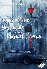 Die unglaubliche Geschichte des Michael Moreau