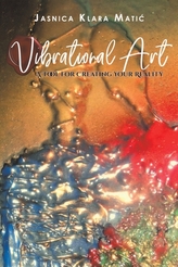  Vibrational Art - A Tool for Creating Your Reality