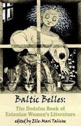 Baltic Belles: The Dedalus Book of Estonian Women\'s Literature