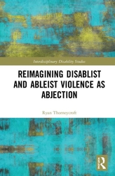  Reimagining Disablist and Ableist Violence as Abjection
