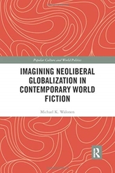  Imagining Neoliberal Globalization in Contemporary World Fiction