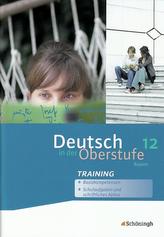 Deutsch in der Oberstufe. Arbeitsheft-Training 12. Schuljahr. Bayern