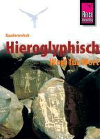 Kauderwelsch Sprachführer Hieroglyphisch - Wort für Wort Kauderwelsch Sprachführer Hieroglyphisch - Wort für Wort