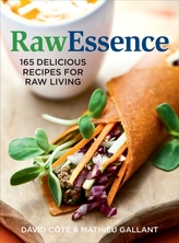  Raw Essence: 180 Delicious Recipes For Raw Living