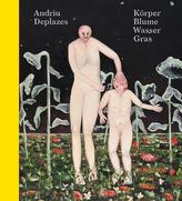 Andriu Deplazes - Körper.Blume.Wasser.Gras