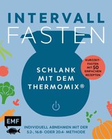 Intervallfasten - Schlank mit dem Thermomix® - Individuell abnehmen mit der 5:2-, 16:8- oder 20:4-Methode