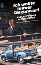Rudolf Zwirner. Ich wollte immer Gegenwart