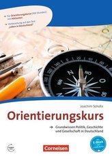 Orientierungskurs - Ausgabe 2017 A2/B1 - Grundwissen Politik, Geschichte und Gesellschaft in Deutschland