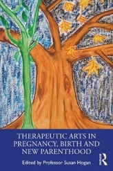  Therapeutic Arts in Pregnancy, Birth and New Parenthood