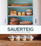 Sauerteig - Glück vermehrt sich in 4 Tagen. Brot backen mit Achtsamkeit, Entschleunigung und entspannten Bäckern rund um die Wel