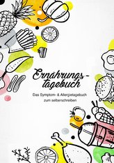 Ernährungstagebuch - Das Symptom- & Allergietagebuch zum Ausfüllen