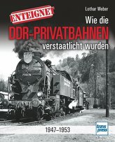 Enteignet - Wie die DDR-Privatbahnen verstaatlicht wurden