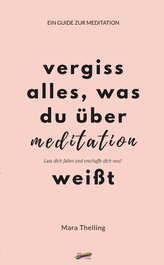 Vergiss alles, was du über Meditation weißt