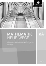 Mathematik Neue Wege SII. Qualifikationsphase eA Leistungskurs: Lösungen 2. Niedersachsen