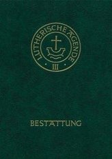 Agende für evangelisch-lutherische Kirchen und Gemeinden. Band III: Die Amtshandlungen. Teil 5: Die Bestattung
