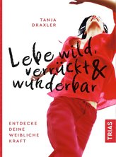 Lebe wild, verrückt & wunderbar