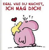 Egal was du machst, Ich mag Dich