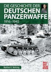 Die Geschichte der Deutschen Panzerwaffe