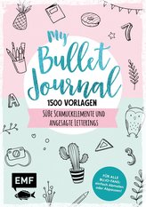 My Bullet Journal - 1500 Vorlagen: Süße Schmuckelemente und angesagte Letterings für Planer und Kalender