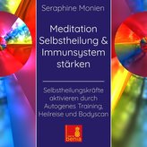 Meditation Selbstheilung & Immunsystem stärken - Selbstheilungskräfte aktivieren durch Autogenes Training, Heilreise und Bodysca