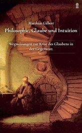 Philosophie, Glaube und Intuition