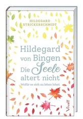 Hildegard von Bingen - Die Seele altert nicht