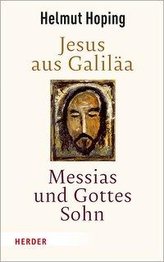 Jesus aus Galiläa - Messias und Gottes Sohn