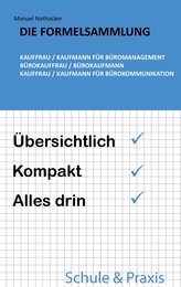 Die Formelsammlung: Kauffrau / Kaufmann für Büromanagement (Bürokauffrau / Bürokaufmann, Kauffrau / Kaufmann für Bürokommunikati