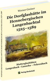 Die Dorfglashütte im Hennebergischen Langenbachtal 1525-1589