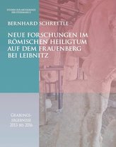 Neue Forschungen im römischen Heiligtum auf dem Frauenberg bei Leibnitz